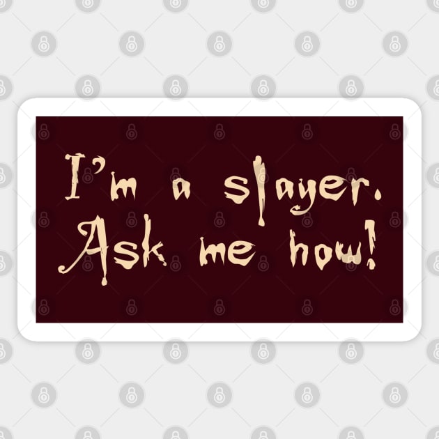 I'm a slayer. Ask me how! Sticker by AO01